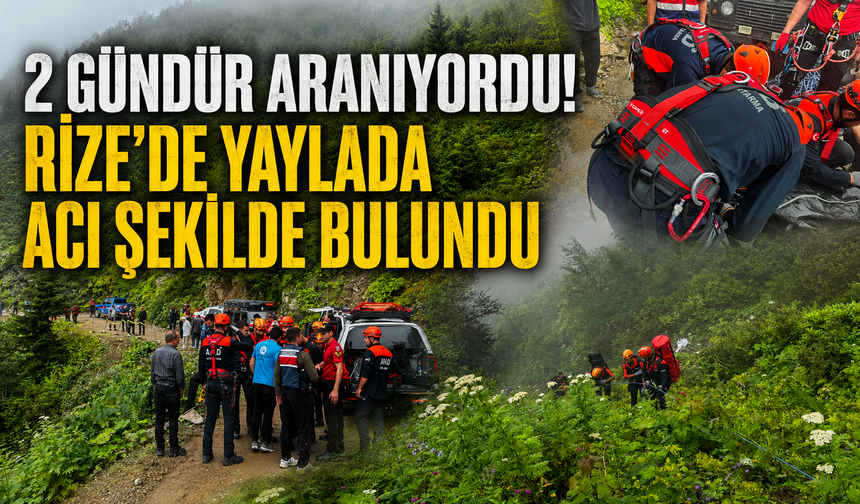 2 Gündür Aranıyordu! Rize'de Yaylada Acı Şekilde Bulundu