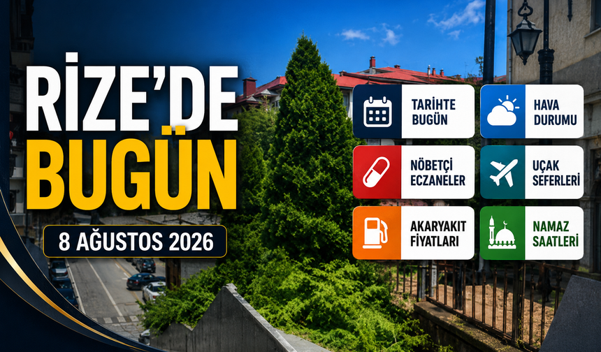 Rize'de Bugün: 8 Ağustos 2026