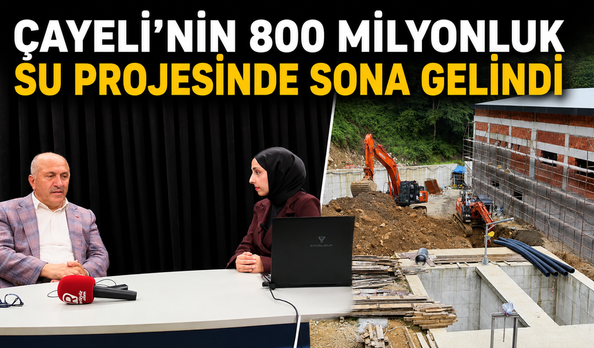 Çayeli'nin 800 Milyonluk Su Projesinde Sona Gelindi