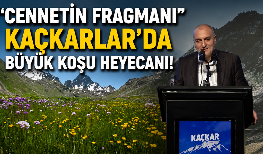 "Cennetin Fragmanı" Kaçkarlar'da Büyük Koşu Heyecanı!