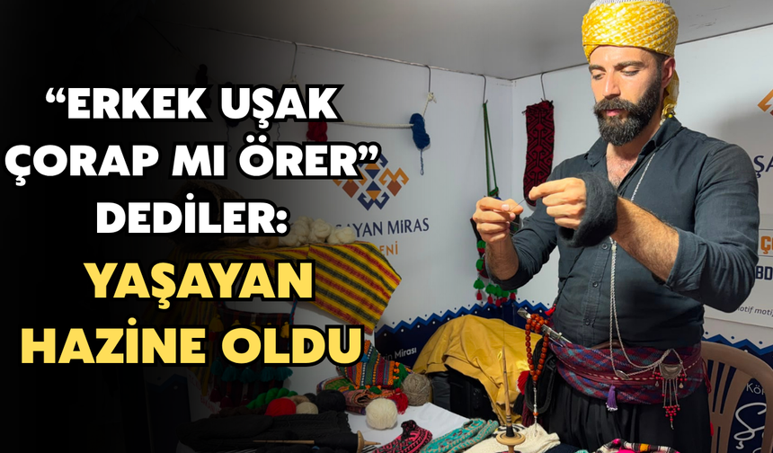 “Erkek Uşak Çorap Mı Örer” Dediler: Yaşayan Hazine Oldu