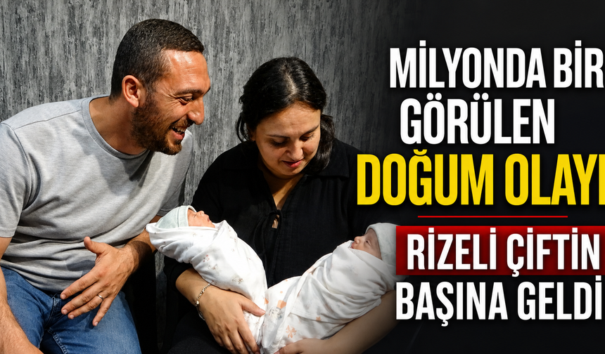 Milyonda Bir Görülen Doğum Olayı Rizeli Çiftin Başına Geldi
