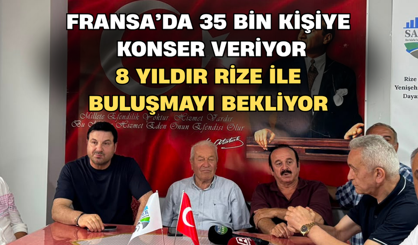 Fransa’da 35 Bin Kişiye Konser Veriyor, 8 Yıldır Rize İle Buluşmayı Bekliyor