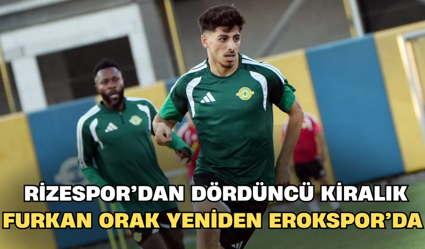 Furkan Orak Yeniden Erokspor’da: Rizespor’dan Dördüncü Kiralık