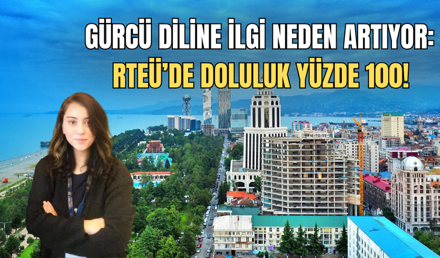 Gürcü Diline İlgi Neden Artıyor: Rteü’de Doluluk Yüzde 100!