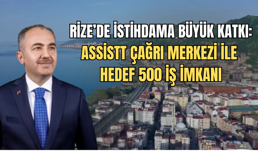 Rize'de İstihdama Büyük Katkı: Assistt Çağrı Merkezi İle Hedef 500 İş İmkanı