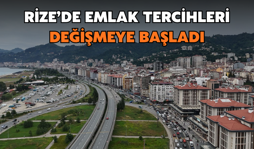 Rize’de Emlak Tercihleri Değişmeye Başladı