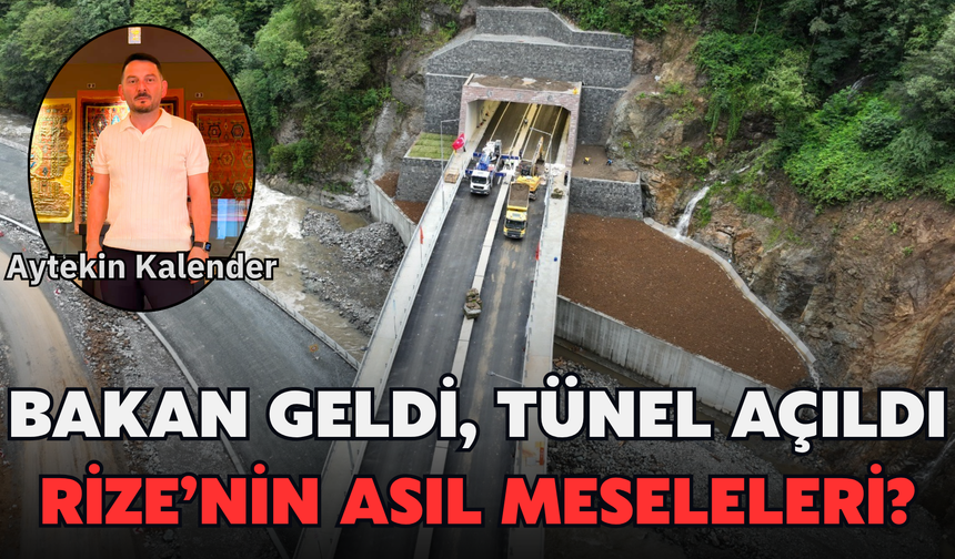 Kalender: Bakan Geldi, Tünel Açıldı: Rize’nin Asıl Meseleleri?