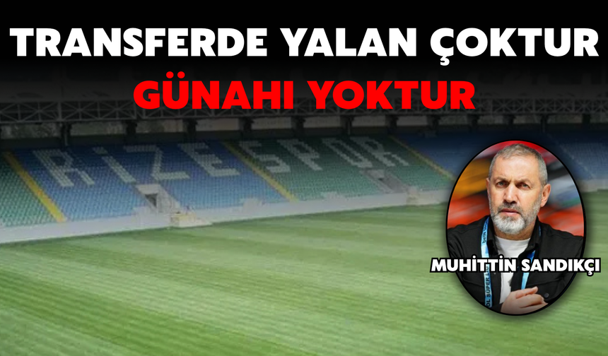 Transferde Yalan Çoktur, Günahı Yoktur!!!