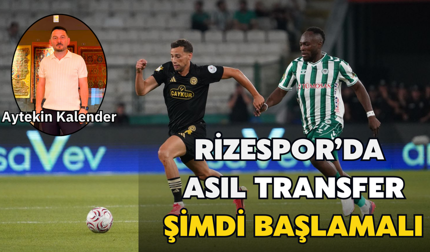 Aytekin Kalender: Rizespor’da Asıl Transfer Şimdi Başlamalı