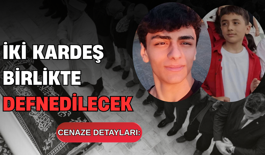 İki Kardeş Birlikte Defnedilecek: İşte Cenaze Detayları