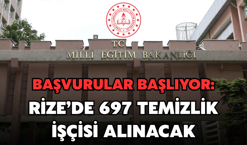 Rize’de Milli Eğitim Bakanlığı 697 Temizlik İşçisi Alacak: Başvurular Ne Zaman?