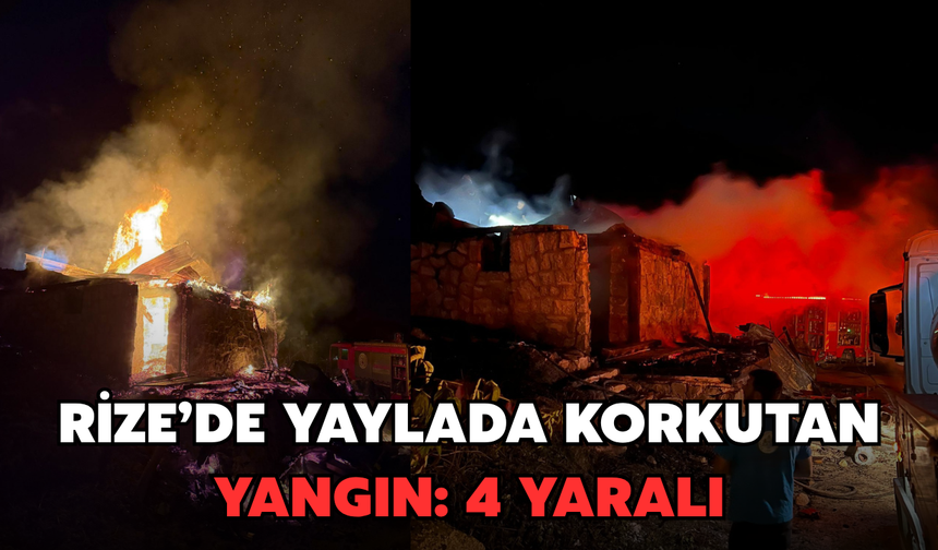 Rize’de Yaylada Korkutan Yangın: 4 Kişi Yaralandı