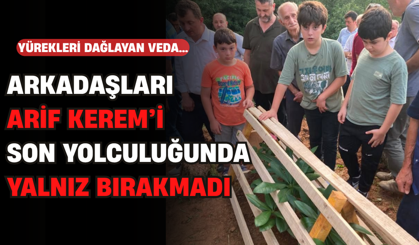 Arkadaşları Arif Kerem'i Son Yolculuğunda Yalnız Bırakmadı