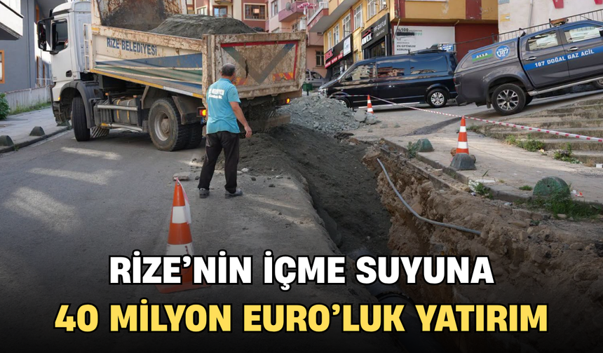 Rize’nin İçme Suyu Altyapısına 40 Milyon Avroluk Yatırım