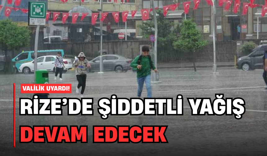 Rize'de Şiddetli Yağışlar Devam Edecek