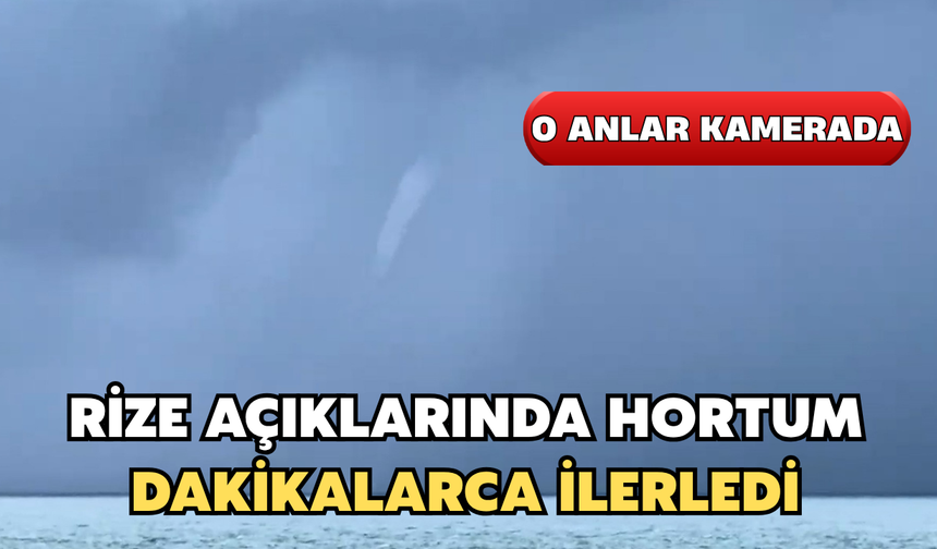 Rize Açıklarında Hortum Meydana Geldi