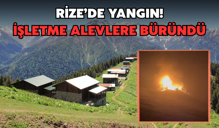Rize'de Yangın: İşletme Alevlere Teslim Oldu