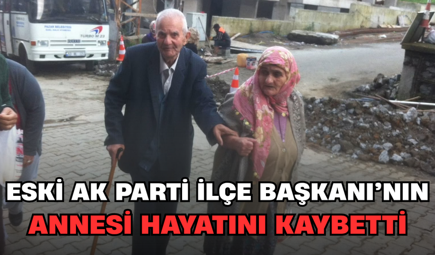 Eski Ak Parti İlçe Başkanı'nın Annesi Hayatını Kaybetti