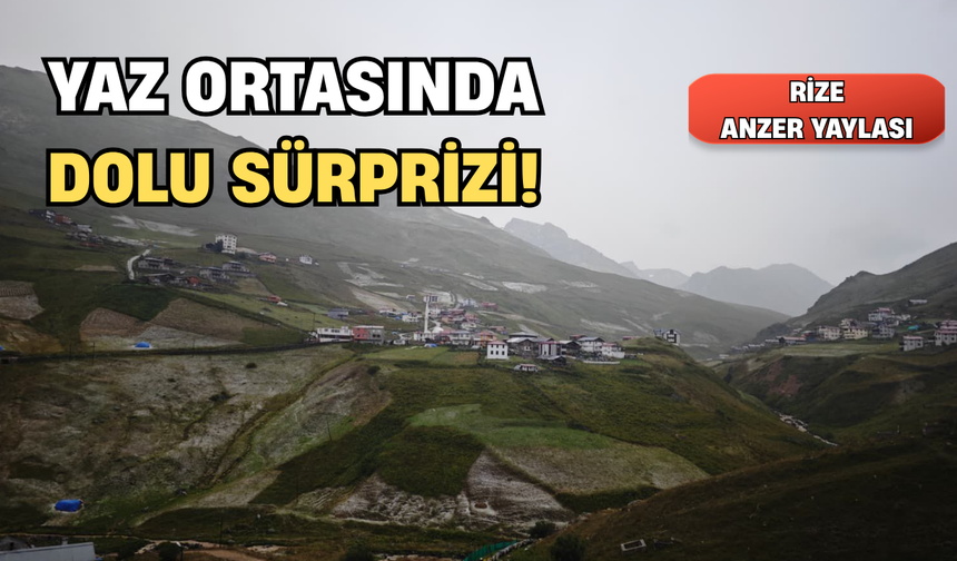 Ağustos Ayında Anzer Yaylası’na Dolu Yağdı