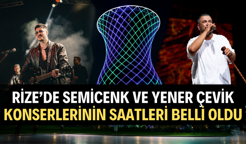 Rize’de Bugün Yapılacak Semicenk ve Yener Çevik Konserlerinin Saatleri Belli Oldu