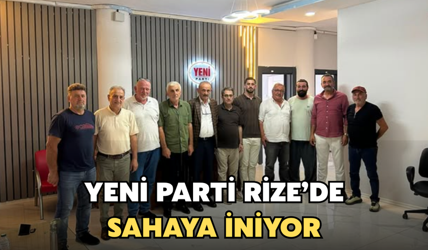 YENİ Parti Rize'de Sahaya İniyor