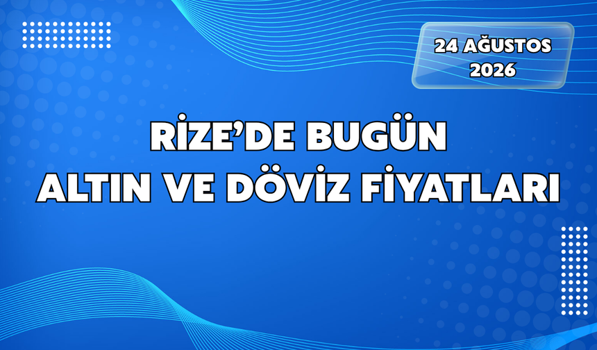Rize'de Bugün Altın ve Döviz Fiyatları: Altın Yükselişte