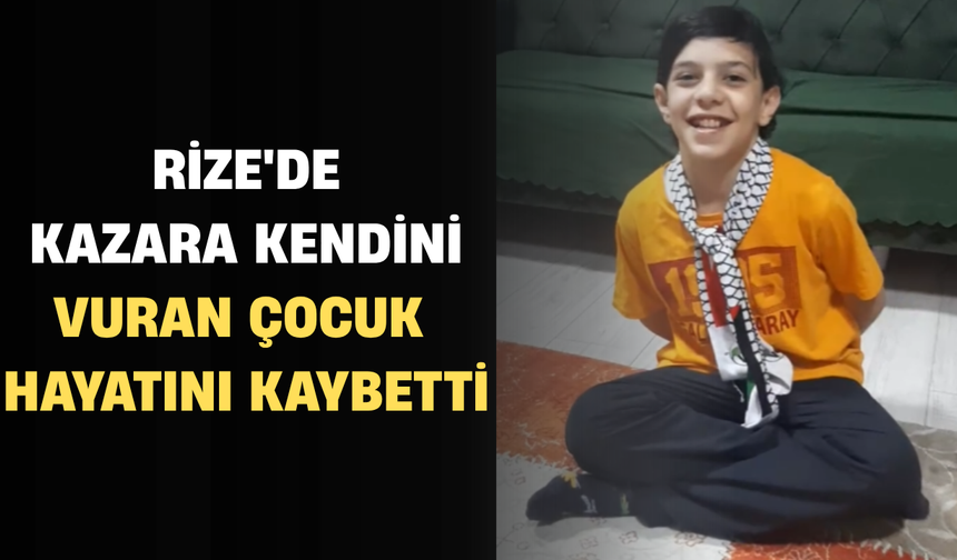Rize'de Kazara Kendini Vuran Çocuk Hayatını Kaybetti