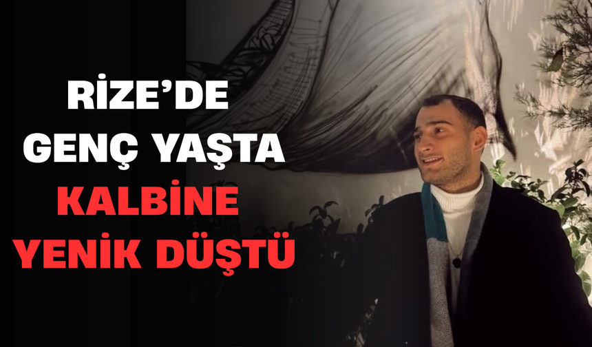 Rize'de Genç Yaşta Kalbine Yenik Düştü