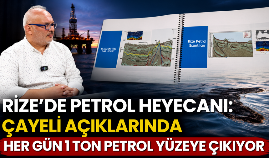 Rize Petrol Heyecanı: Çayeli Açıklarında Her Gün 1 Ton Petrol Yüzeye Çıkıyor