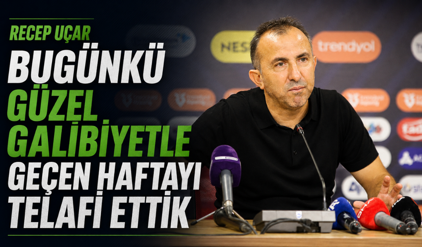 Recep Uçar: "Bugünkü Güzel Galibiyetle Geçen Haftayı Telafi Ettik"
