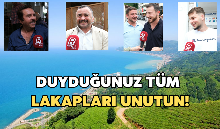 Rize'de İsimler Unutuldu, Lakapalar Konuşuyor! Rizeliler'e Sokaktaki En Garip Lakapları Sorduk