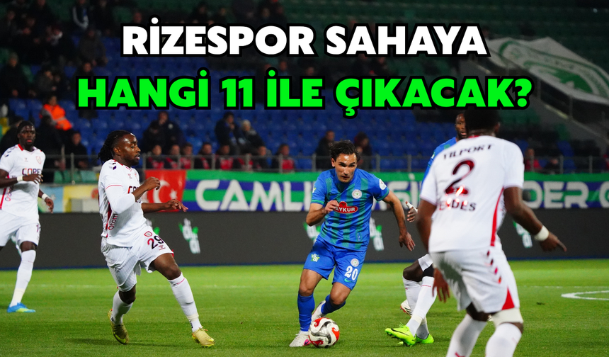 Rizespor Samsunspor Karşısında Sahaya Hangi 11 İle Çıkacak?