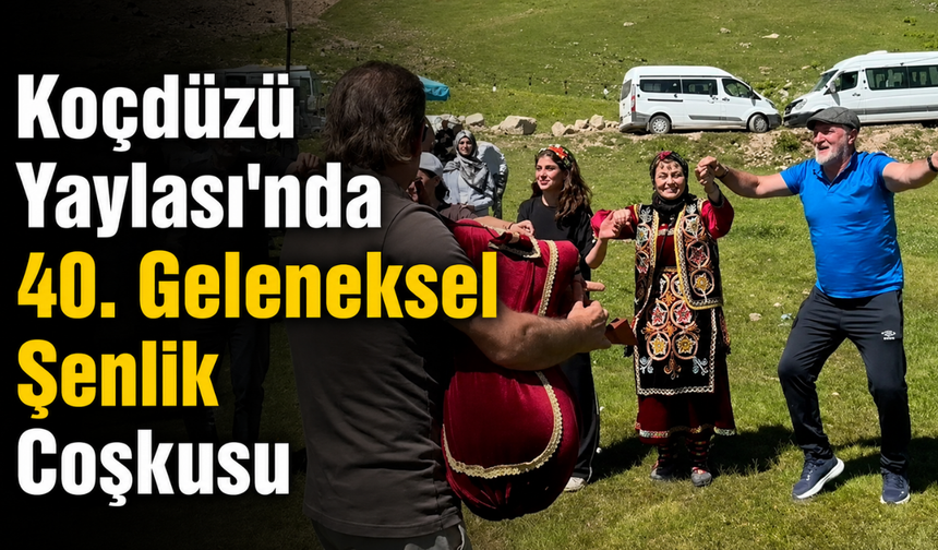 Koçdüzü Yaylası'nda 40. Geleneksel Şenlik Coşkusu