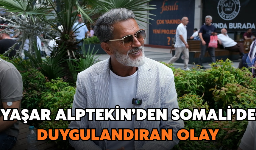 Yaşar Alptekin Somali’de Kendisini Duygulandıran Olayı Anlattı: