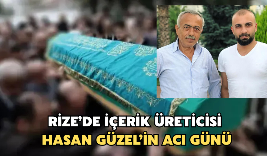 Rize'de Hasan Güzel’in Acı Günü