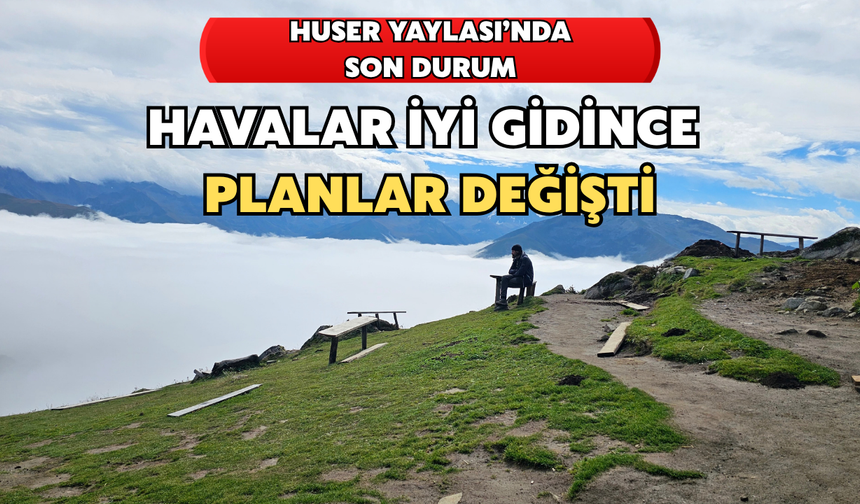 Bulutların Üzerinde Sezon Uzadı: Huser Yaylası’nda Son Durum