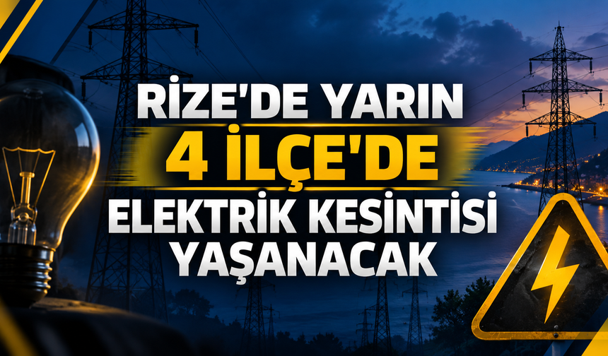 Rize'de Yarın 4 İlçe'de Planlı Elektrik Kesintisi Yaşanacak