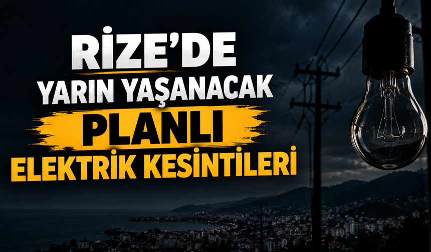 Rize'de 21 Eylül Pazartesi Planlı Elektrik Kesintileri
