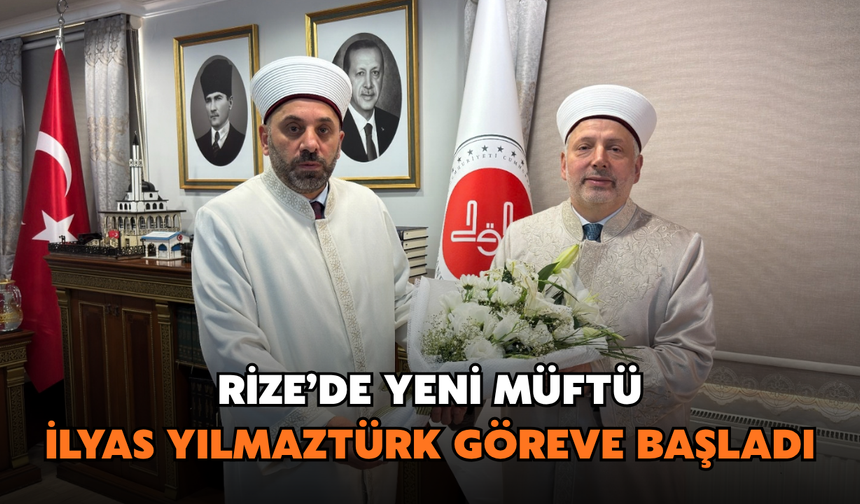 Rize'de Yeni Müftü İlyas Yılmaztürk Göreve Başladı