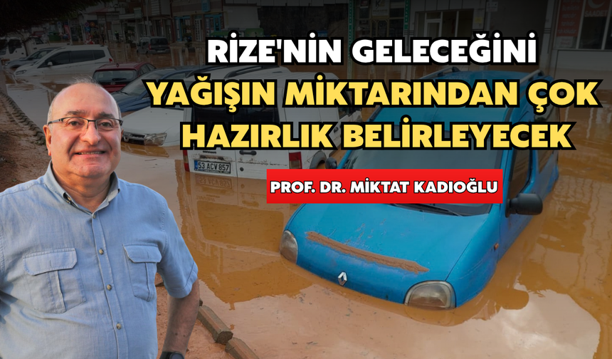 Rize'nin Geleceğini Yağışın Miktarından Çok Hazırlık Belirleyecek