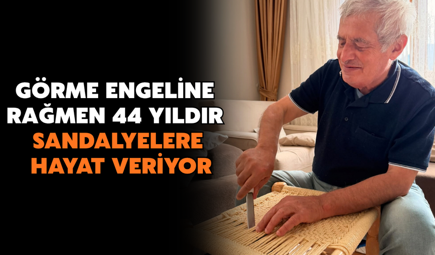 Görme Engeline Rağmen 44 Yıldır Sandalyelere Hayat Veriyor