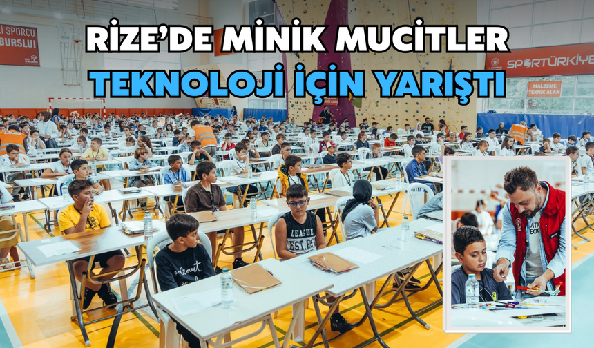 Rize’de Minik Mucitler Teknoloji İçin Yarıştı