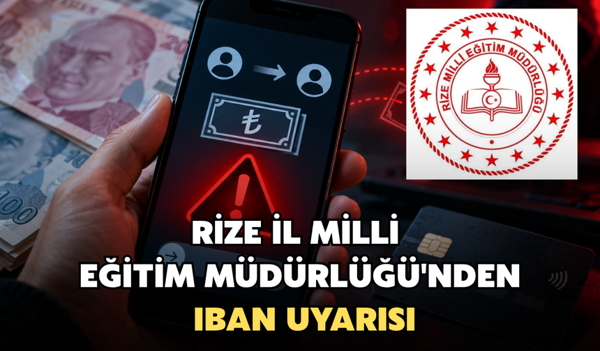 Rize İl Milli Eğitim Müdürlüğü'nden IBAN Uyarısı: ‘Kesinlikle Ödeme Yapmayın’”