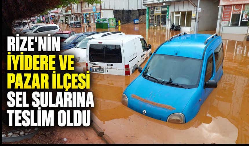 Rize'nin İyidere Ve Pazar İlçesi Sel Sularına Teslim Oldu