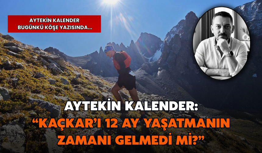 Kaçkar’ı Üç Gün Koşup 362 Gün Unutmayalım