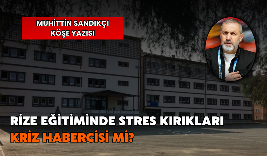 Rize Eğitiminde Stres Kırıkları Kriz Habercisi Mi?