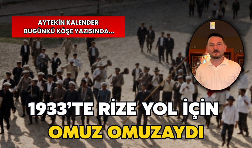 1933’te Rize Yol İçin Omuz Omuzaydı