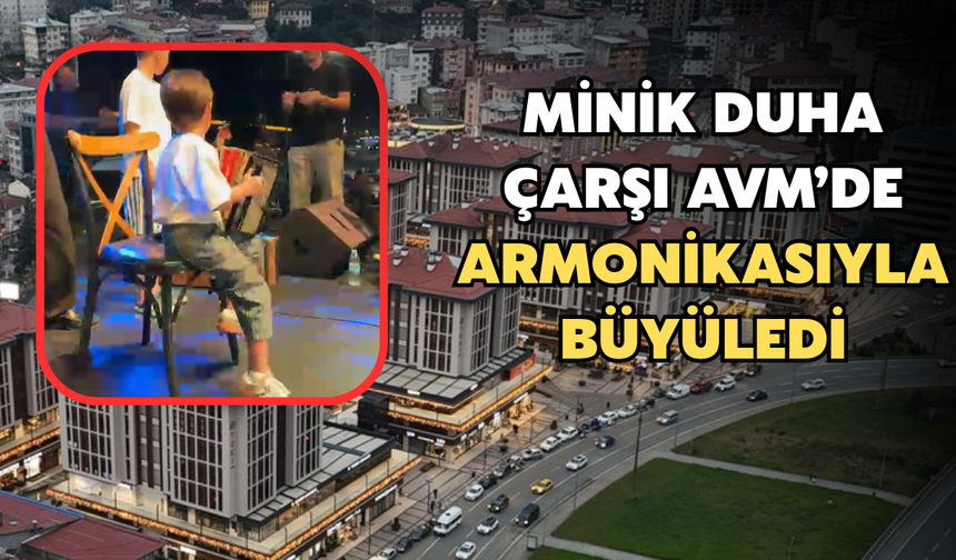 Çarşı AVM’de Rize Rüzgârı Esti: Minik Duha Armonikasıyla Büyüledi