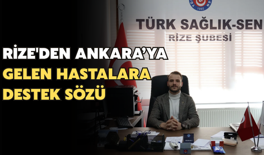 Rize'den Ankaraya Gelen Hastalara Destek Sözü